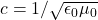 c=1/\sqrt{\epsilon_0 \mu_0}