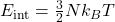 E_\mathrm{int}=\frac{3}{2}Nk_BT