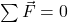 \sum \vec{F}=0