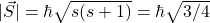 |\vec S|=\hbar \sqrt{s(s+1)}=\hbar\sqrt{3/4}