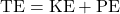 \mathrm{TE}=\mathrm{KE}+\mathrm{PE}