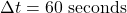\Delta t = 60\ \mathrm{seconds}