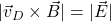 |\vec{v}_D\times\vec{B}|=|\vec{E}|