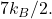 7 k_B/2.