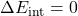 \Delta E_\mathrm{int}=0