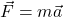 \vec F=m\vec a