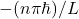 -(n\pi \hbar)/L