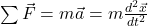 \sum \vec{F}=m\vec{a}=m \frac{d^2\vec{x}}{dt^2}
