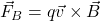 \vec{F}_B=q\vec{v}\times\vec{B}