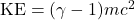 \mathrm{KE}=(\gamma-1)mc^2