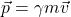\vec p=\gamma m\vec v