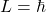 L=\hbar