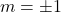 m=\pm 1
