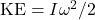 \mathrm{KE}=I\omega^2/2