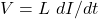 V=L\ dI/dt