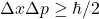 \Delta x \Delta p \ge \hbar/2