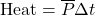 \mathrm{Heat} = \overline P \Delta t
