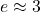 e \approx 3