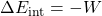 \Delta E_\mathrm{int}=-W