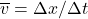 \overline v = \Delta x / \Delta t