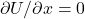 \partial U/\partial x=0