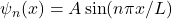 \psi_n(x)=A\sin⁡(n\pi x/L)
