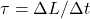 \tau=\Delta L/\Delta t