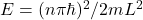 E=(n\pi \hbar)^2/2mL^2
