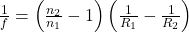 \frac{1}{f} = \left(\frac{n_2}{n_1} -1\right)\left(\frac{1}{R_1} - \frac{1}{R_2}\right)