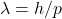\lambda=h/p
