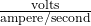 \frac{\mathrm{volts}}{\mathrm{ampere}/\mathrm{second}}