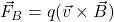 \vec{F}_B=q(\vec{v}\times\vec{B})
